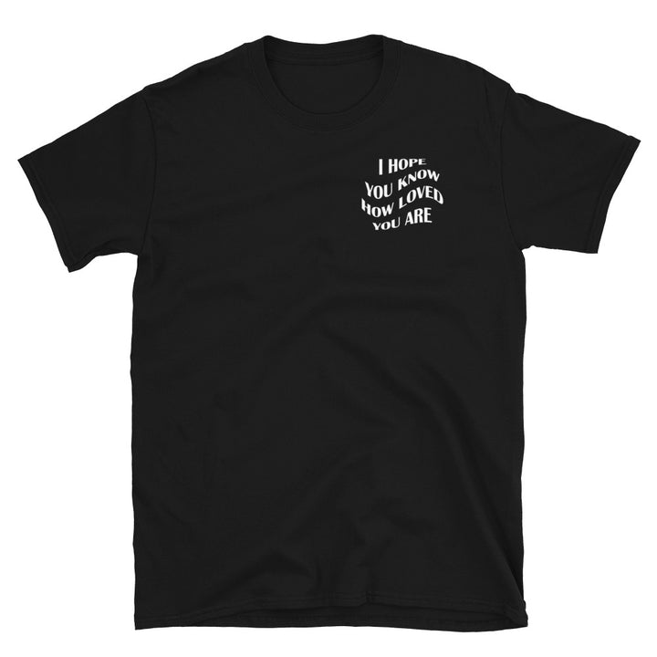 I Hope You Know | Unisex T-Shirt | Black