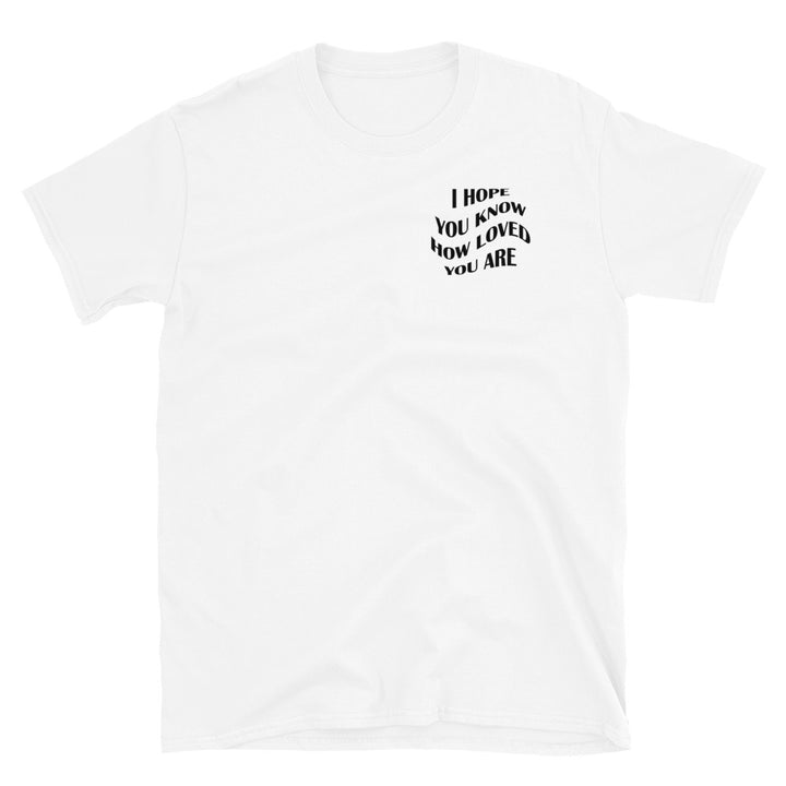 I Hope You Know | Unisex T-Shirt | White